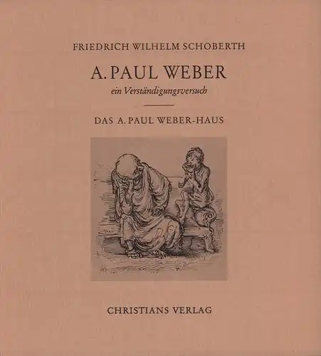 Schoberth, Friedrich Wilhelm: A. Paul Weber, ein Verständigungsversuch. Das A. Paul Weber-Haus. 
