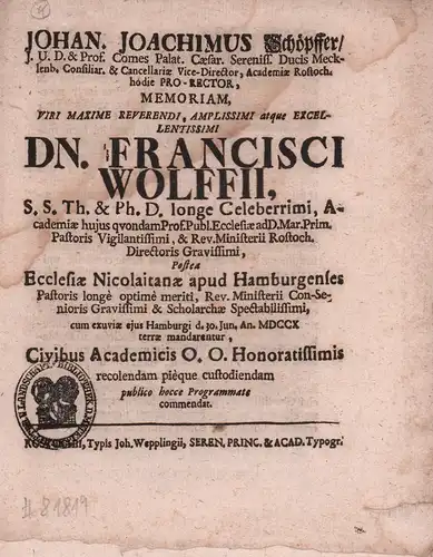 Schöpffer, Johan. Joachimus [Schöpffer, Johann Joachim]: Memoriam viri maxime reverendi, amplissimi atque excellentissimi Dn. Francisci Wolffii, ss. th. & ph. D. longe celeberrimi, Academiae huius.. 