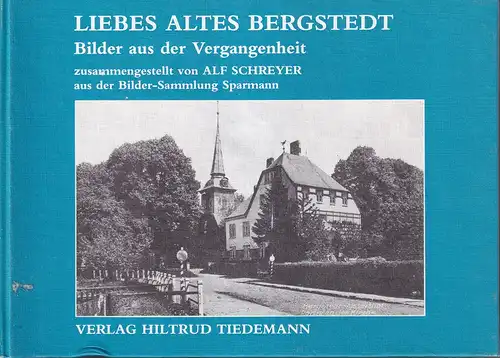 Schreyer, Alf: Liebes altes Bergstedt. Bilder aus der Vergangenheit. Zusammengestellt aus der Bilder-Sammlung  Sparmann. 