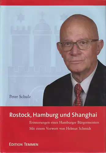 Schulz, Peter: Rostock, Hamburg und Shanghai. Erinnerungen eines Hamburger Bürgermeisters. (Mit einem Vorwort von Helmut Schmidt u. einem Essay von Siegfried Lenz). (2. Aufl.). 
