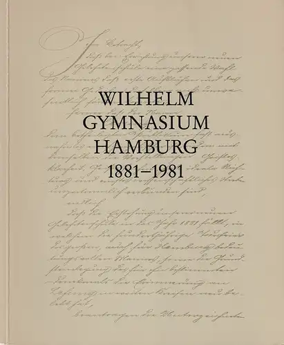 Schulz, Peter-Rudolf (Hrsg.): Wilhelm-Gymnasium Hamburg 1881-1981. Eine Dokumentation über 100 Jahre Wilhelm-Gymnasium. Im Auftr. d. Schulkonferenz, des Schulvereins u. d. Vereinigung d. Ehemaligen zusammengestellt. 