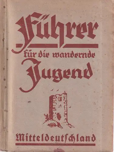 Schulze-Hegner, Harry (Hrsg.): Führer für die wandernde Jugend. AUSGABE D: Mitteldeutschland. Oberweser, Harz, Anhalt, Provinz Sachsen, Osthessen, Thüringen, Sachsen, Unterfranken, Oberfranken, Nordböhmen. Mit einer Übersichtskarte...