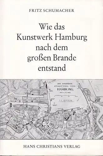 Schumacher, Fritz: Wie das Kunstwerk Hamburg nach dem großen Brande entstand. Ein Beitrag zur Geschichte des Städtebaus. 2., durchgesehene Aufl. 