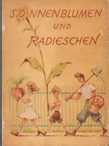 Schütze, Paul / Menken, Hanne: Sonnenblumen und Radieschen. Ein frohes Jahr mit einer Familie im Garten. Mit 50 Zeichnungen von Gunter Böhmer. (1.-4. Tsd.). 