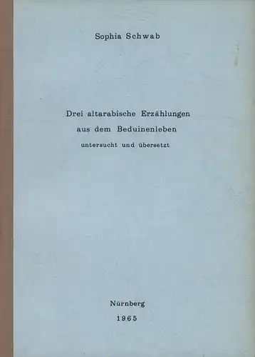 Schwab, Sophia: Drei altarabische Erzählungen aus dem Beduinenleben. Untersucht und übersetzt. Dissertation phil. des Fachbereichs für Semitische Philologie der Philosophischen Fakultät der Westfälischen Wilhelms-Universität zu Münster. 