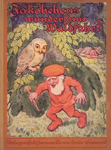 Schweter, Walter.: Jaköbchens wundersame Waldfahrt. Ein deutsches Märchen von Walter Schweter. Mit Bildern von Ernst Eimer. 1.-10. Tsd. 