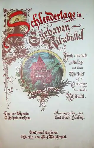 Schwindrazheim, O. [Oskar]: Schlendertage in Cuxhaven-Ritzebüttel. 1394-1894. 2. erweit. Aufl., mit einem Rückblick auf die Entwicklung des Amtes Ritzebüttel [von Dr. Kaemmerer]. Hrsg. von Carl Griese. 