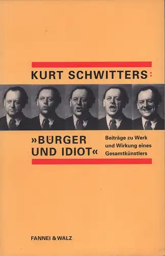 Schwitters, Kurt.: Bürger und Idiot. Beiträge zu Werk und Wirkung eines Gesamtkünstlers. Mit unveröffentlichten Briefen an Walter Gropius. Hrsg. von Gerhard Schaub. 