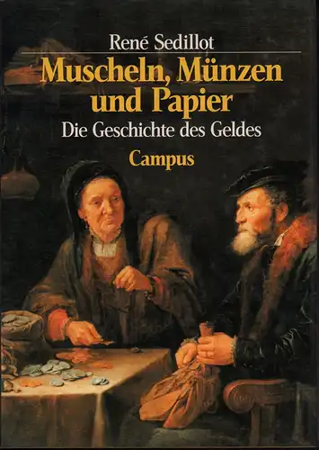 Muscheln, Münzen und Papier. Die Geschichte des Geldes. (Aus dem Französischen von Linda Gränz). Mit einem Nachwort von Wilhelm Hankel, Sedillot, René