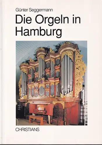 Seggermann, Günter: Die Orgeln in Hamburg. (Hrsg. von der Kulturbehörde / Denkmalschutzamt). 