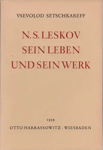 Setschkareff (auch: Sechkarev), Vsevolod: N. S. Leskov. Sein Leben und sein Werk. 