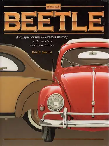 Seume, Keith: The Beetle. A comprehensive illustrated history of the world's most famous car. (Editor: Philip de Ste. Croix). 