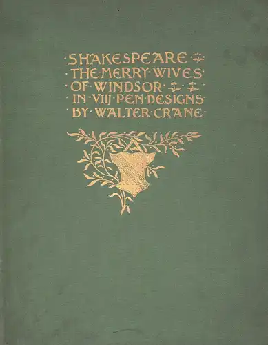 Shakespeares comedy of the Merry Wives of Windsor presented in eight pen designs by Walter Crane. Engraved & printed by Duncan C. Dallas. 1894, Shakespeare, William