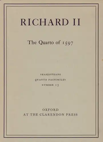 Shakespeare, William: Richard II. Faksimile-REPRINT der Ausgabe London 1597. (Edited by Walter Greg and Charlton Hinman). 