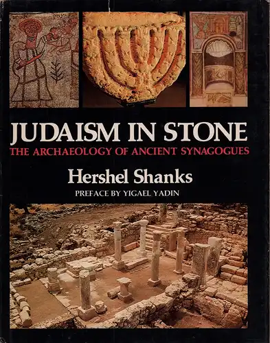 Shanks, Hershel: Judaism in stone. The archaelology of ancient synagogues. Preface by Yigael Yadin. 