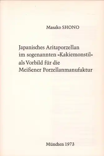 Shono, Masako: Japanisches Aritaporzellan im sogenannten "Kakiemonstil" als Vorbild für die Meißener Porzellanmanufaktur. 