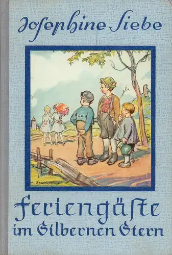 Siebe, Josephine: Feriengäste im Silbernen Stern. Heitere Kindergeschichten aus einer Kleinstadt. Mit 4 farbigen Vollbildern u. 30 Bildern im Text von H. Stockmann. 18. Aufl. 