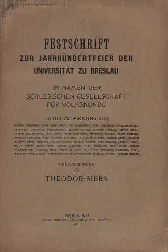 Siebs, Theodor (Hrsg.): Festschrift zur Jahrhundertfeier der (Königl.) Universität zu Breslau. Im Namen der Schlesischen Gesellschaft für Volkskunde unter Mitwirkung von Konrad Cichorius, Felix Dahn, Ernst von Dobschütz u.v.a. hrsg. 