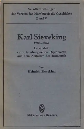 Sieveking, Heinrich: Karl Sieveking. 1787-1847.  Lebensbild eines hamburgischen Diplomaten aus dem Zeitalter der Romanik. [TEIL 1 (apart)]: DIE AUSBILDUNG. 