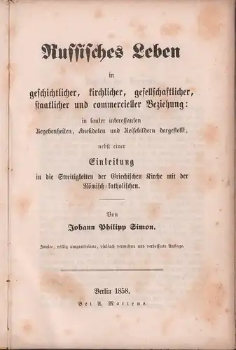 Simon, Johann Philipp: Russisches Leben in geschichtlicher, kirchlicher, gesellschaftlicher, staatlicher und commercieller Beziehung:. In lauter interessanten Begebenheiten, Anekdoten und Reisebildern dargestellt, nebst einer Einleitung in die Streitigkei