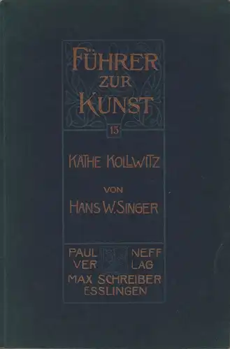 Singer, Hans W. [Wolfgang]: Käthe Kollwitz. Mit 1 Einschlagblatt, 1 Fafel in Tonätzung u. 20 Abbildungen im Text. Hrsg. von Hermann Popp. 