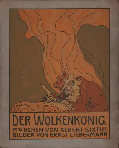 Sixtus, Albert: Der Wolkenkönig. Märchen. Mit Bildern von Ernst Liebermann. 