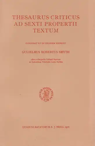 Smyth, William R: Thesaurus criticus ad Sexti Propertii textum. Congessit et in ordinem redegit Gulielmus Robertus Smyth. 