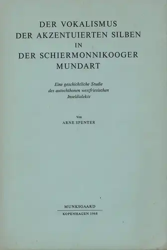 Spenter, Arne: Der Vokalismus der akzentuierten Silben in der Schiermonnikooger Mundart. Eine geschichtliche Studie des autochthonen westfriesischen Inseldialekts. 