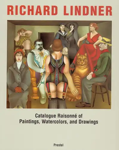 Richard Lindner. Catalogue raisonné of paintings, watercolors, and drawings. Compiled by Claudia Loyall, Spies, Werner (Hrsg.)