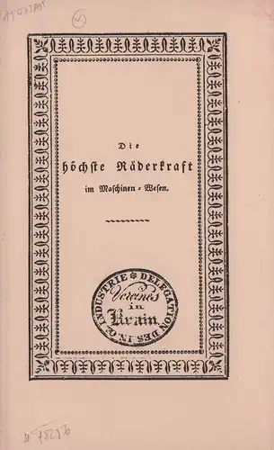 Spitzbarth, Andreas: Die höchste Räderkraft im Maschinen Wesen, angewendet bey einer neu erfundenen Preß , Heb und Zug Maschine, auch Triebwerk aller Gattung Mühlen zum.. 