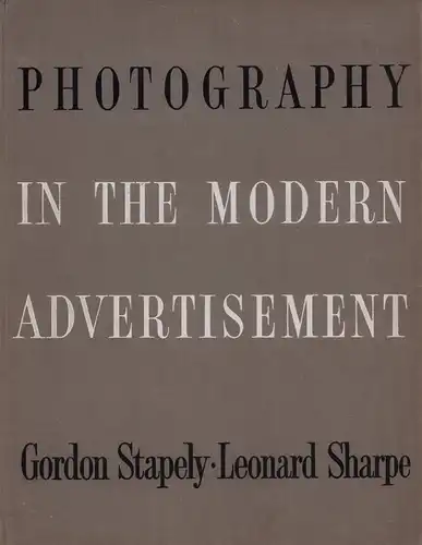 Stapely, Gordon / Sharpe, Leonard: Photography in the modern advertisement. 