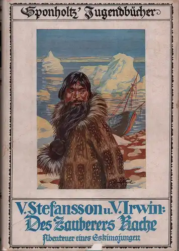 Stefánsson, Vilhjámur / Irwin, Violet: Des Zauberers Rache. Die Abenteuer eines Eskimojungen. (Autorisierte deutsche Übersetzung von Lisa H. Löns. Mit 8 Vollbildern von Hans Vogel, Berlin). 