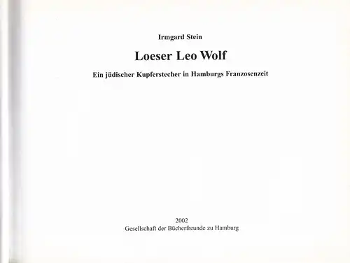 Stein, Irmgard: Loeser Leo Wolf. Ein jüdischer Kupferstecher in Hamburgs Franzosenzeit. 