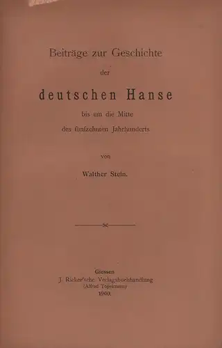 Beiträge zur Geschichte der deutschen Hanse bis um die Mitte des fünfzehnten Jahrhunderts, Stein, Walther