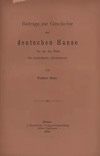 Stein, Walther: Beiträge zur Geschichte der deutschen Hanse bis um die Mitte des fünfzehnten Jahrhunderts. 