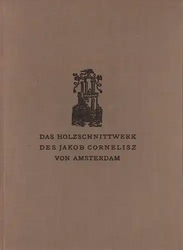 Steinbart, Kurt: Das Holzschnittwerk des Jakob Cornelisz von Amsterdam. 