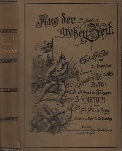 Steinberg, S. [Semmy]: Aus der großen Zeit. Geschichte des 2. Hans. Infanterie-Regiments Nr. 76 während des Feldzuges 1870/71. Mit einem Vorwort des Generals [Hugo] von Kottwitz. Illustrirt von Karl Müller. [2. Auflage]. 