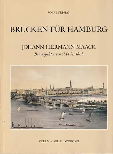 Stephan, Rolf: Johann Hermann Maack, 1800 bis 1868. Bauinspektor der Brücken und Schleusen in Hamburg von 1841 bis 1868. Sein Lebensweg und seine Bauwerke. 