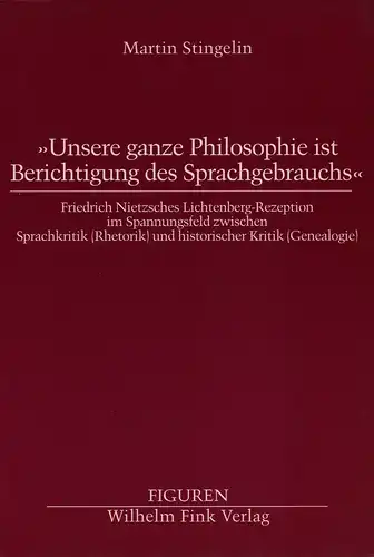 Stingelin, Martin: Unsere ganze Philosophie ist Berichtigung des Sprachgebrauchs. Friedrich Nietzsches Lichtenberg-Rezeption im Spannungsfeld zwischen Sprachkritik (Rhetorik) und historischer Kritik (Genealogie). (Hrsg. von Heinrich F. Plett u. Helmut Sch