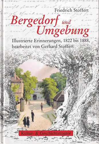 Stoffert, Friedrich: Bergedorf und Umgebung. Illustrierte Erinnerungen, 1822 bis 1888. Bearb. u. mit einem Nachwort von Gerhard Stoffert. (Red.: Geerd Dahms, Susanne Falkenhof, Hilke Langhammer u.a.). 