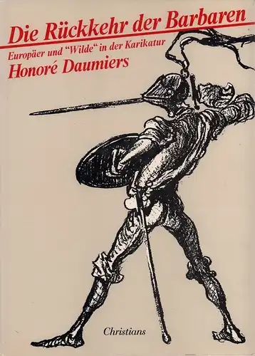 Stoll, Andre (Hrsg.): Die Rückkehr der Barbaren. Europäer und "Wilde" in der Karikatur Honoré Daumiers. 