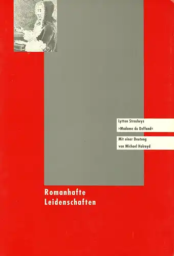 Strachey, Lytton.: Romanhafte Leidenschaften!. Lytton Stracheys "Madame du Deffand". Aus dem Engl. v. Helene Weyl. Mit einer Deutung von Michael Holroyd. 
