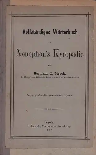 Strack, Hermann L. [Leberecht]: Vollständiges Wörterbuch zu Xenophon's Kyropädie. 2., großenteils neubearb. Aufl. 
