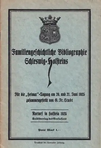 Studt, G. F. [Gustav Friedrich] (Hrsg.): Familiengeschichtliche Bibliographie Schleswig-Holsteins. Für die "Heimat"-Tagung am 20. und 21. Juni 1925 zusammengestellt. 