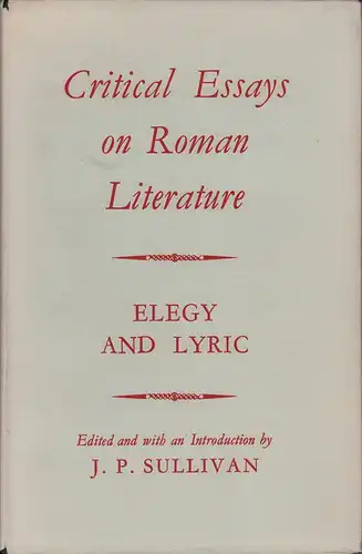 Sullivan, J. P. (Hrsg.): Critical Essays on Roman Literature. [Tl. 1]: Elegy and lyric. (2. Aufl.). 