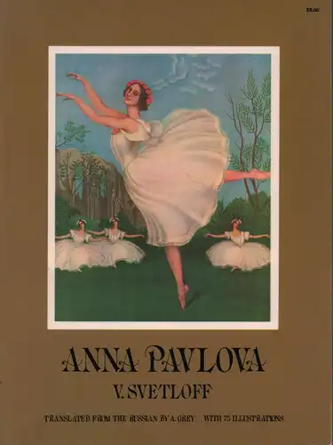 Svetloff, V. [Valerian]: Anna Pavlova. Translated from the Russian by A. Grey. (Unabridged republication). 