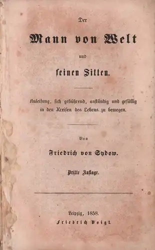 Sydow, Friedrich von: Der Mann von Welt und feinen Sitten. Anleitung, sich gebührend, anständig und gefällig in den Kreisen des Lebens zu bewegen. 3. Aufl. 