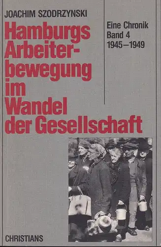 Szodrzynski, Joachim: Hamburgs Arbeiterbewegung im Wandel der Gesellschaft. Eine Chronik. BAND 4: 1945-1949. 