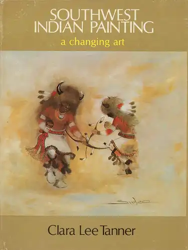 Tanner, Clara Lee: Southwest Indian Painting, a changing art. 2nd edition. 
