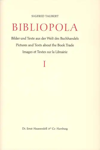 Taubert, Sigfred: Bibliopola. Bilder und Texte aus der Welt des Buchhandels / Pictures and texts about the book trade / Images et textes sur la librairie. 2 Bde. (= komplett). 